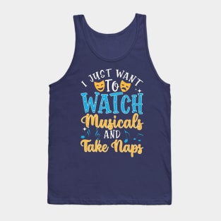 I Just I Want To Watch Musicals And Take Naps Tank Top